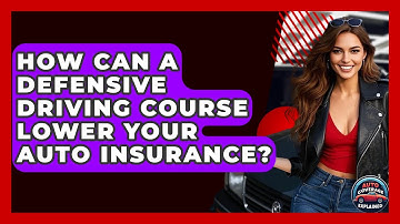 How Can A Defensive Driving Course Lower Your Auto Insurance? - Auto Coverage Explained