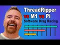 Software Drag Racing: M1 vs ThreadRipper vs Pi