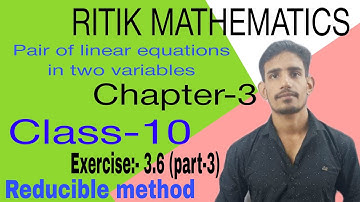 #16 Exercise 3.6( part-3 ), Reducible method | RITIK METHEMATICS | Linear equations class 10