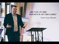 Sermon Pastor Serje Likhatskiy  &quot;Are you in the presence of The Lord?&quot;