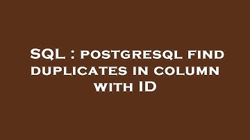 SQL : postgresql find duplicates in column with ID