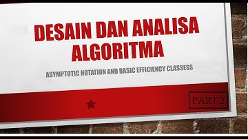 Desain dan Analisis Algoritma - Asymptotic Notation and Basic Efficiency Classes (Part 2)