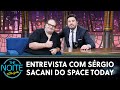 Entrevista com Sérgio Sacani do canal Space Today | The Noite (22/09/23)