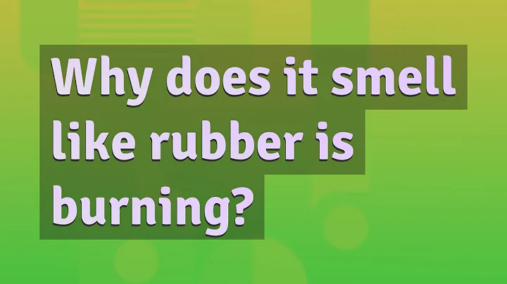 Why does it smell like rubber is burning?