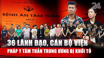 "Chạy" kết luận giám định tâm thần, 36 lãnh đạo, cán bộ Viện Pháp y tâm thần Trung ương bị khởi tố