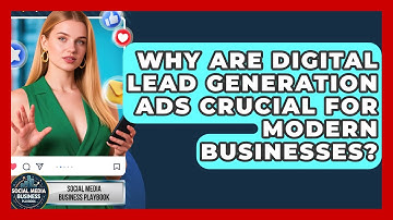 Why Are Digital Lead Generation Ads Crucial For Modern Businesses? - Social Media Business Playbook