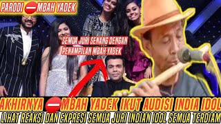 Parodi⛔Mbah Yadek ikut Audisi Indian Idol Dan Lihat Expresi Semua Yang Menyaksikan Satu Studio Diam