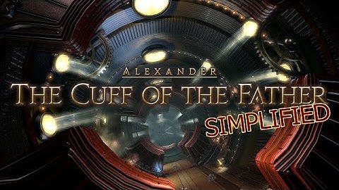 FFXIV Simplified - Alexander - The Cuff of the Father [A2]
