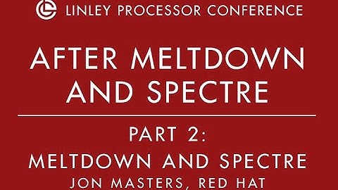 Meltdown and Spectre - Jon Masters Keynote Part 2 - 2019 Linley Spring Processor Conference