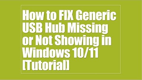 How to FIX Generic USB Hub Missing or Not Showing in Windows 10/11  [Tutorial]