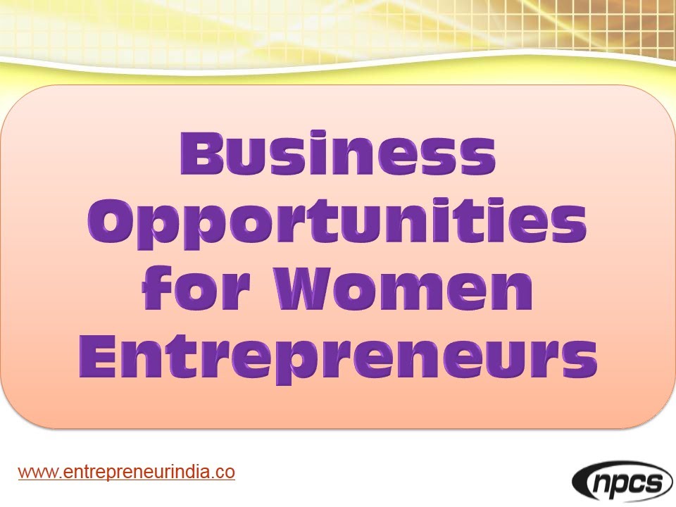 Business Opportunities for Women Entrepreneurs - YouTube