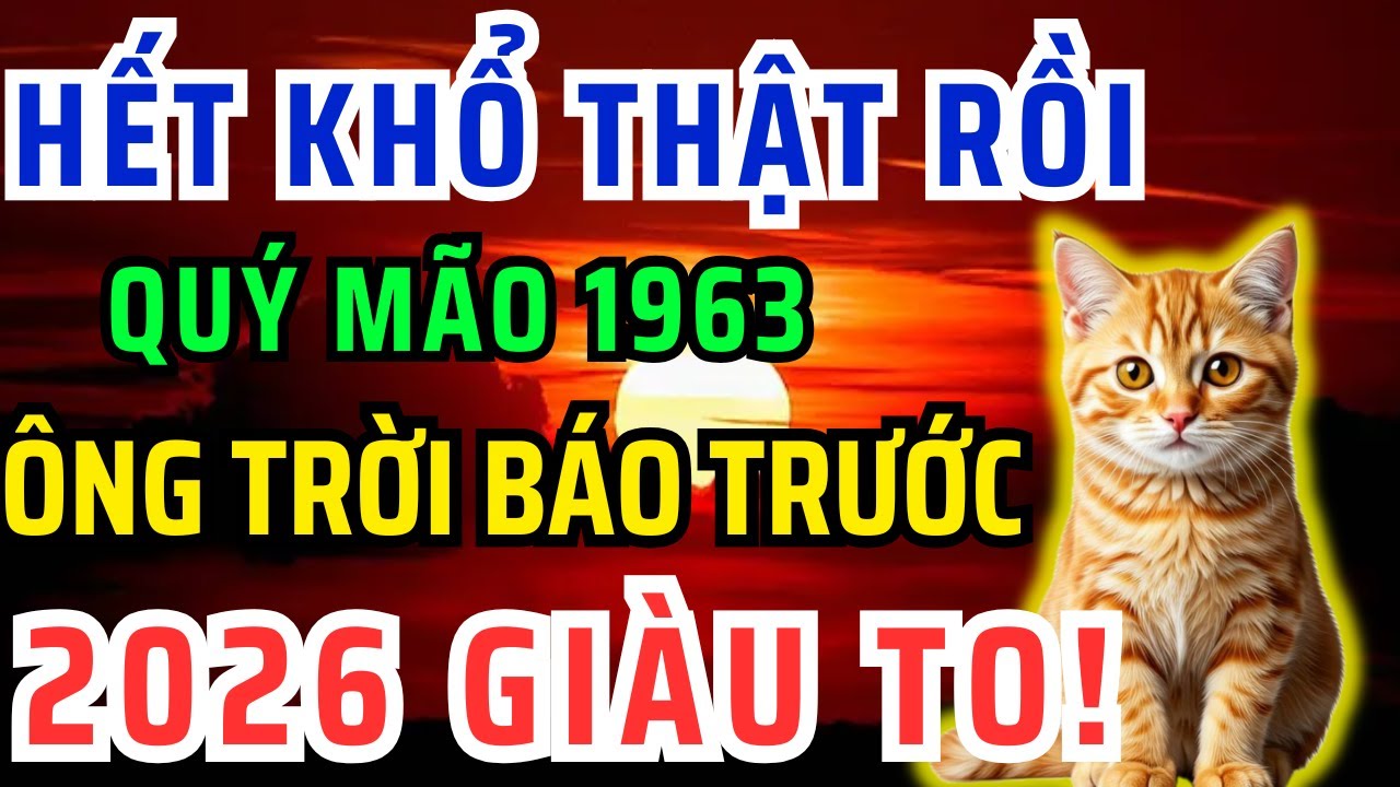 Chúc mừng Tuổi Quý Mão 1963 Năm 2026 Đổi vận Giàu to, kẻ từng coi thường bạn giờ không với tới!