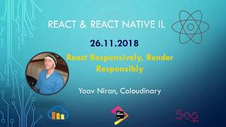 Yoav Niran - React Responsively, Render Responsibly | 26.11.18 | React & React Native IL Meetup