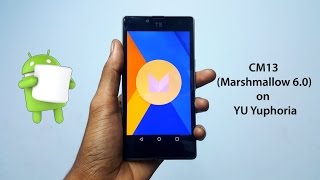 How to Install CM13 (Marshmallow 6.0) in YU Yuphoria - Unofficial