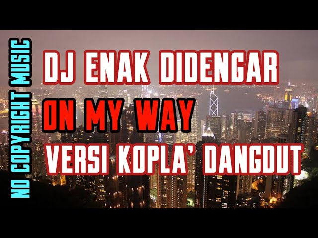 Jd On My Way Enak Didengar Versi Koplo No Copyright Youtube class=