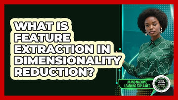 What Is Feature Extraction In Dimensionality Reduction? - AI and Machine Learning Explained