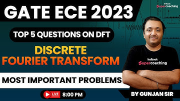 GATE ECE Video Lectures 2023 | Top 5 Questions on DFT | Discrete Fourier Transform | By Gunjan Sir