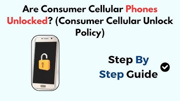 Are Consumer Cellular Phones Unlocked? (Consumer Cellular Unlock Policy)