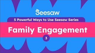 Experience 5 Powerful Ways to Use Seesaw: 3. Family Engagement