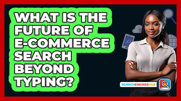 What Is The Future Of E-commerce Search Beyond Typing? - SearchEnginesHub.com