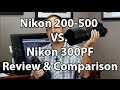 Nikon 200-500 vs Nikon 300 PF - A Review And Comparison