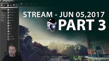 Creating UE4 Outside Environment Stream 05 JUN 2017 - Part 3