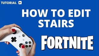 How to edit stairs in Fortnite on Xbox
