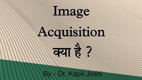 Image Acquistion | Digital Formation | Concepts of Digital image| Kapil Joshi tutorials|