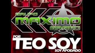 Video thumbnail of "Por Teo Soy Apodado - Maximo Grado (Estudio 2014)"