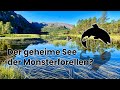 Der geheime See der Monster Forellen?