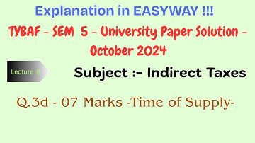 #06-TYBAF-Indirect Taxes-Sem5-October 2024-UniversityQuestionPaper-Q.3d - 07 Marks - Time of Supply