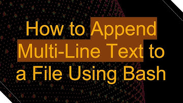 How to Append Multi-Line Text to a File Using Bash