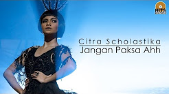 Video Mix - Citra Scholastika - Jangan Paksa Ahh [Official Music Video] - Playlist 