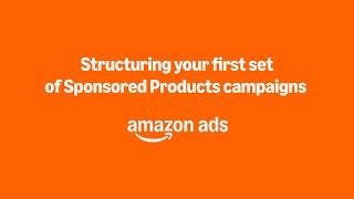 How to structure your first set of Sponsored Products campaigns