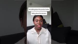 Not talking about the product today. Talking about the decision.