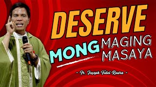 DESERVE MO PA DING MAGING MASAYA! || HOMILY & REFLECTION || FATHER FIDEL ROURA