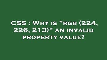 CSS : Why is "rgb (224, 226, 213)" an invalid property value?