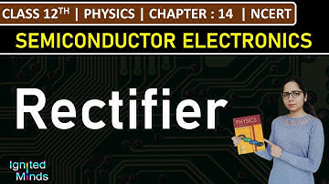 Class 12th Physics | Rectifier | Chapter 14 | NCERT
