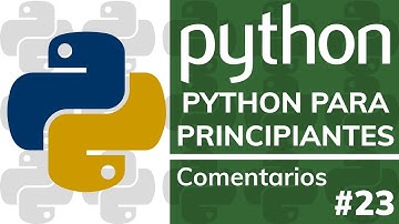 Curso PYTHON PARA PRINCIPIANTES DESDE CERO - #23 - Comentarios