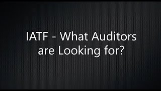 IATF 16949: What Auditors are Looking for