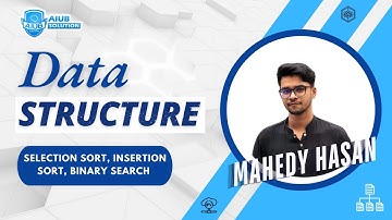 Data Structure | Topic: Selection Sort, Insertion Sort, Binary Search | Mahedy Hasan | AIUB Solution