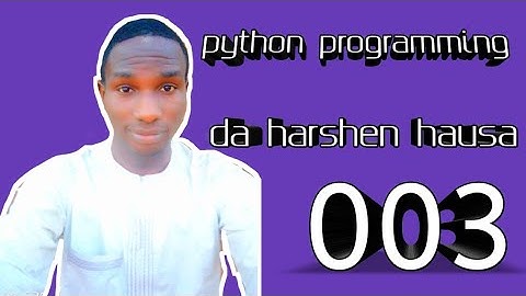 003 python programming a harshen hausa || cikakken bayani kan print, variables da misalai