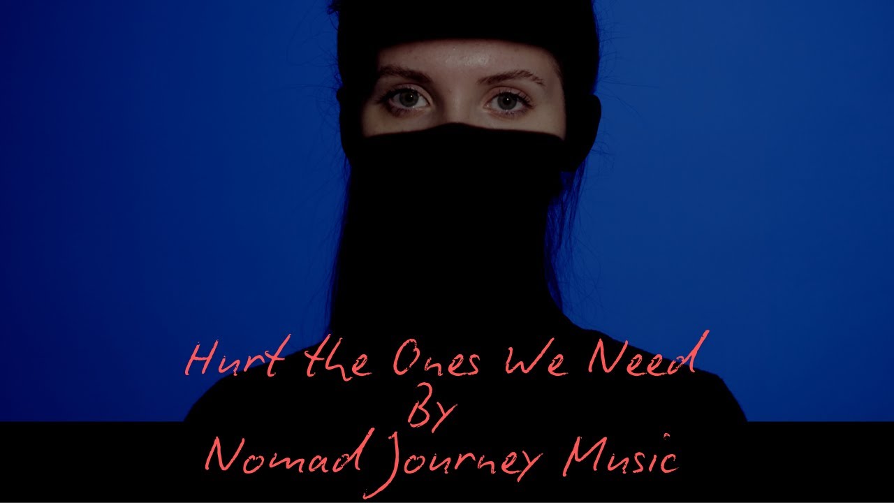 Nomad Journey Music- Hurt the Ones We Need [Official Music Video]
