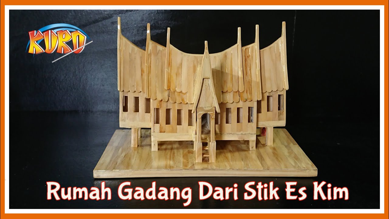 Rumah Gadang, Rumah Tradisional Minangkabau Dari Stik Es Krim Gadang House Using Ice Creams