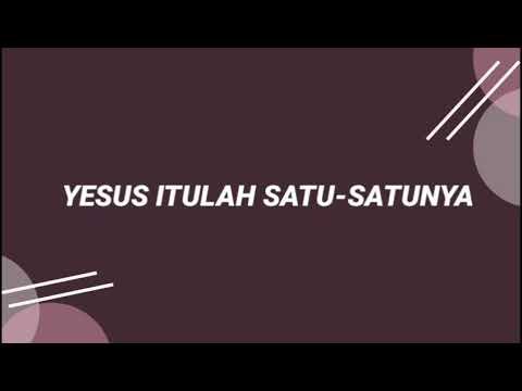 YESUS ITULAH SATU-SATUNYA (LYRICS)