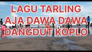 LAGU TARLING AJA DAWA DAWA DANGDUT KOPLO