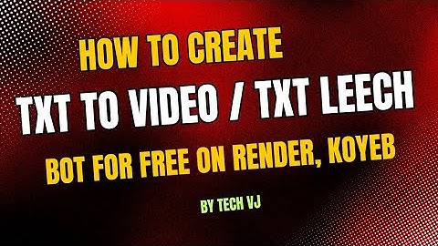 How To Create Txt To Video / Txt To Leech Bot For Free On Render, Koyeb Or Any Where | Tech VJ