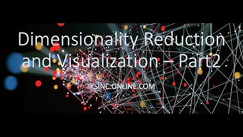 Dimensionality Reduction and Visualization - Part 2