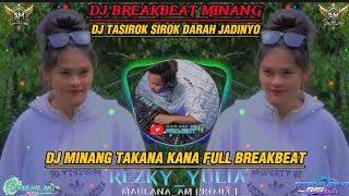 DJ MINANG VIRAL (DJ TASIROK SIROK DARAH JADINYO) FULL BREAKBEAT VIRAL 2024 || DJ MINANG TAKANA KANA