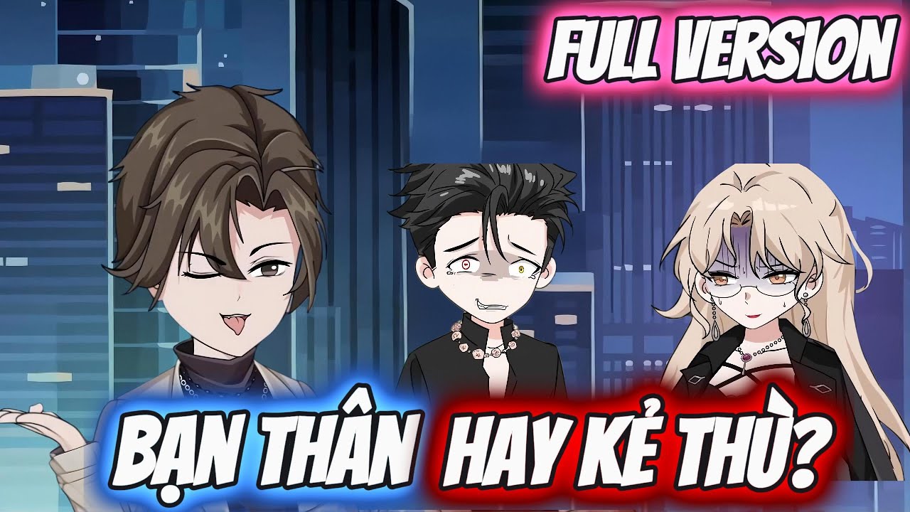 Full Version | Bạn Thân Hay Kẻ Thù ? | Darkin Vietsub